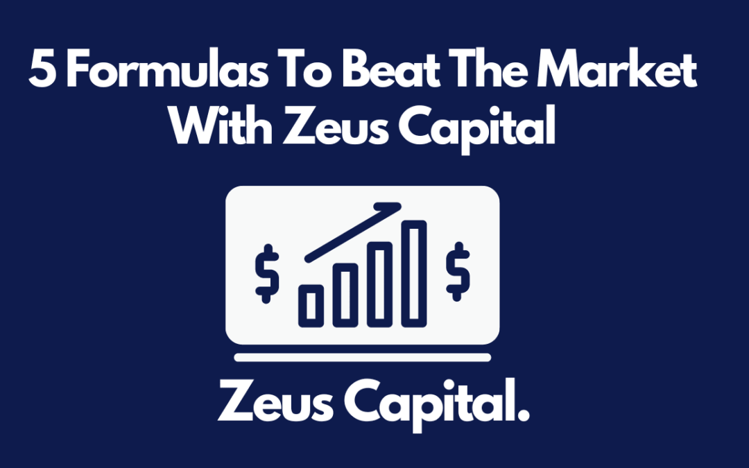 5 Formulas To Beat The Market With Zeus Capital